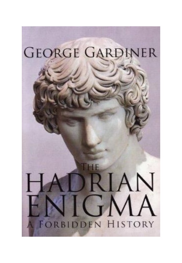 The Hadrian Enigma. A Forbidden History.