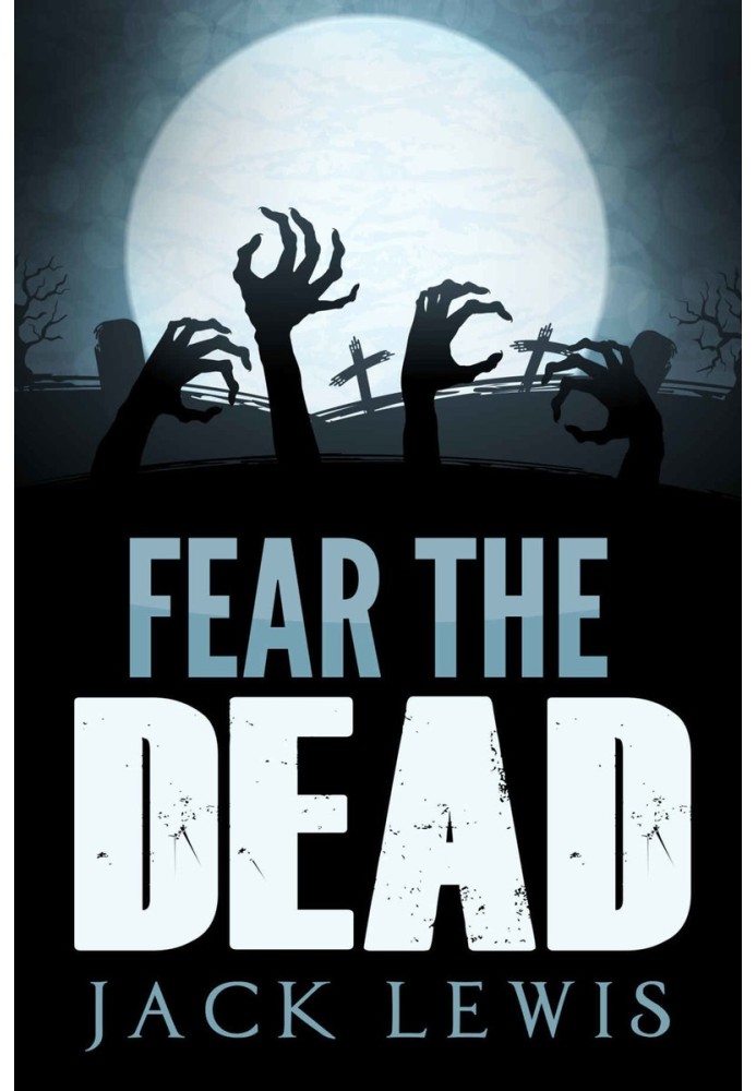 Fear the Dead: A Zombie Apocalypse Book