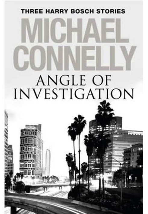 Angle of Investigation: Three Harry Bosch Stories