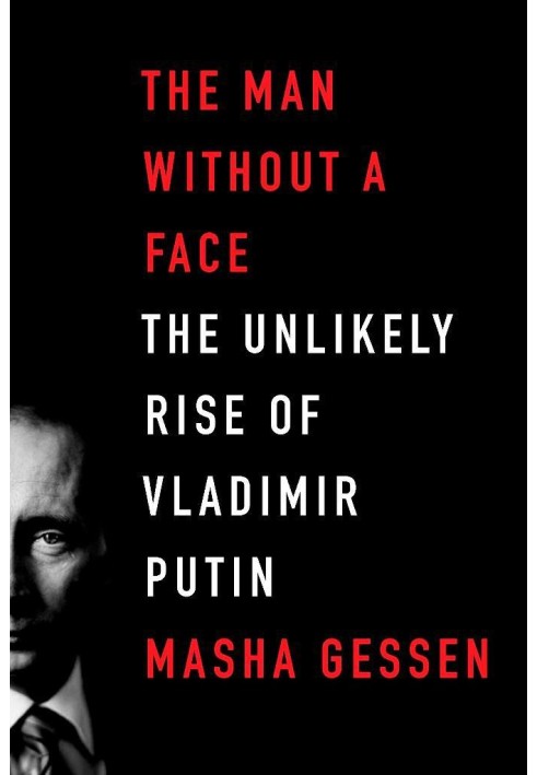 The Man Without a Face: The Unlikely Rise of Vladimir Putin