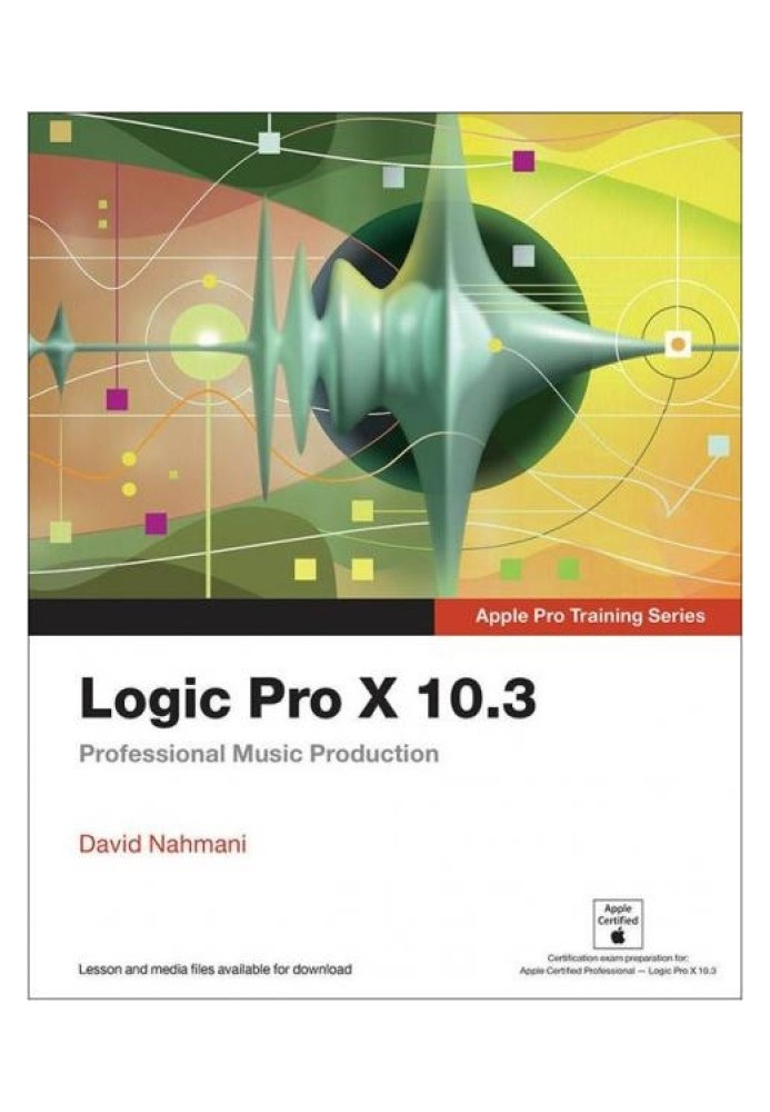 Logic Pro X 10.3 — Серия тренингов Apple Pro: профессиональное создание музыки