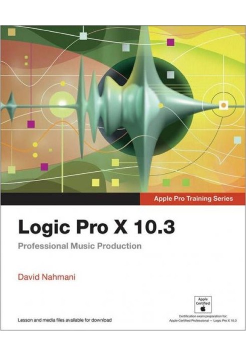 Logic Pro X 10.3 — Серия тренингов Apple Pro: профессиональное создание музыки