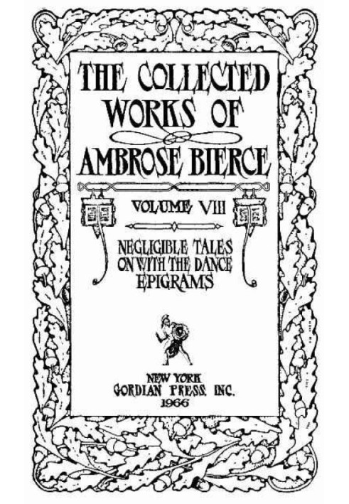 The Collected Works of Ambrose Bierce, Volume 8 / Epigrams, On With the Dance, Negligible Tales