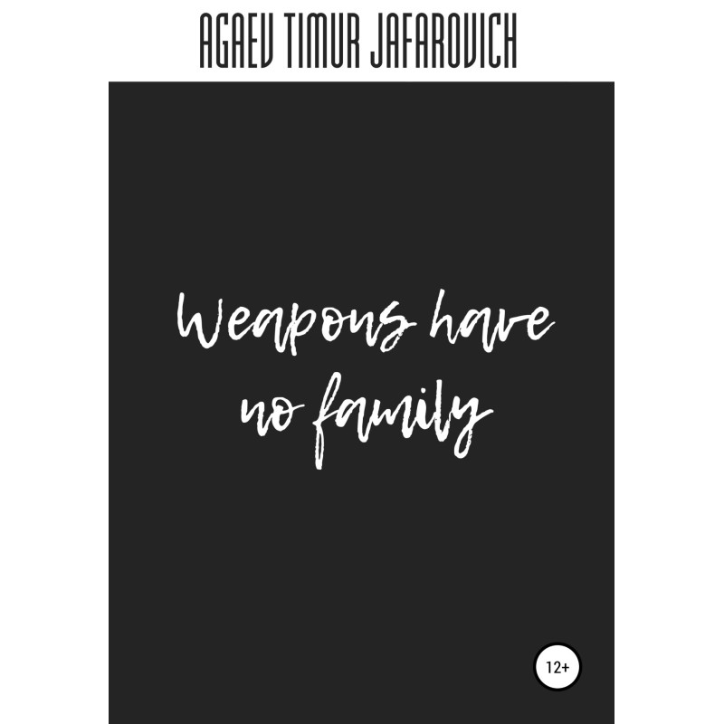 Weapons have no family