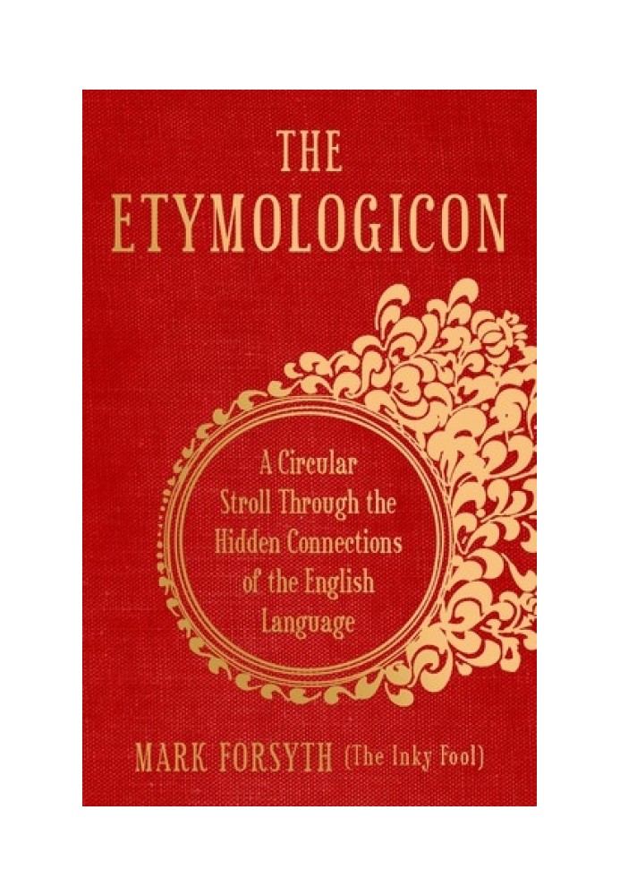 The Etymologicon: A Circular Stroll through the Hidden Connections of the English Language