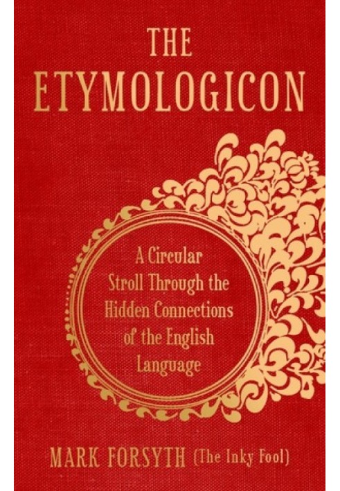 The Etymologicon: A Circular Stroll through the Hidden Connections of the English Language