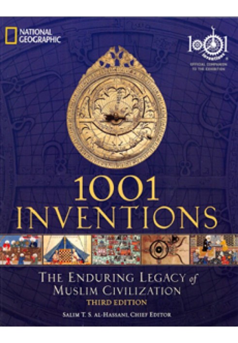 1001 Inventions. The Enduring Legacy of Muslim Civilisation