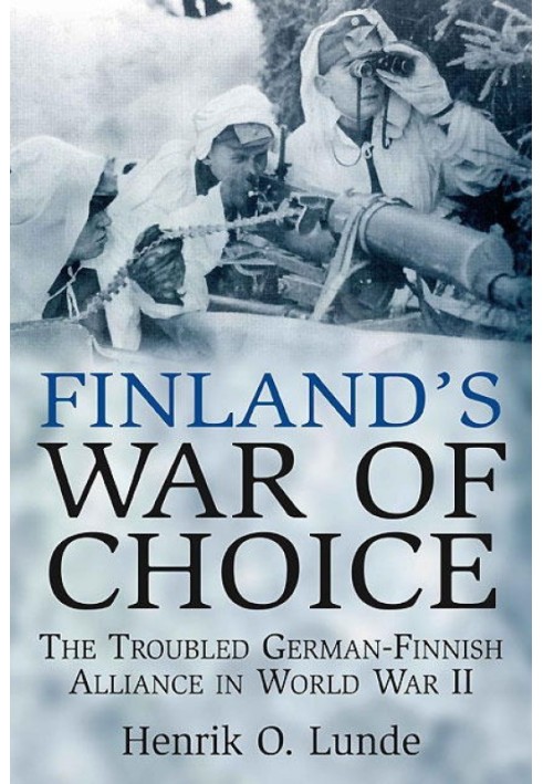 Finland's War of Choice: The Troubled German-Finnish Alliance in World War II