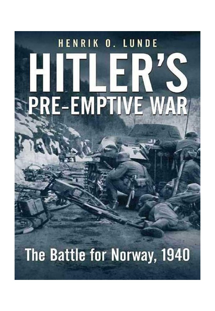 Hitler's Pre-emptive War: The Battle for Norway, 1940