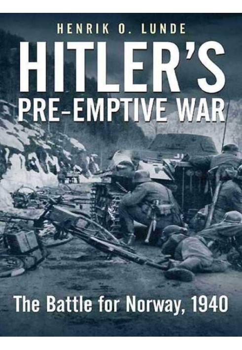 Hitler's Pre-emptive War: The Battle for Norway, 1940