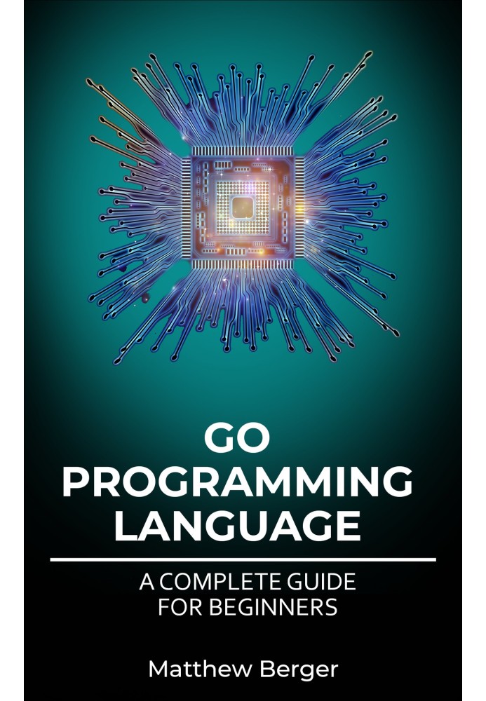 GO PROGRAMMING LANGUAGEA COMPLETE GUIDE FOR BEGINNERS