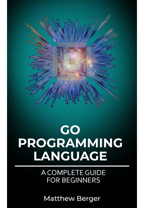 GO PROGRAMMING LANGUAGEA COMPLETE GUIDE FOR BEGINNERS