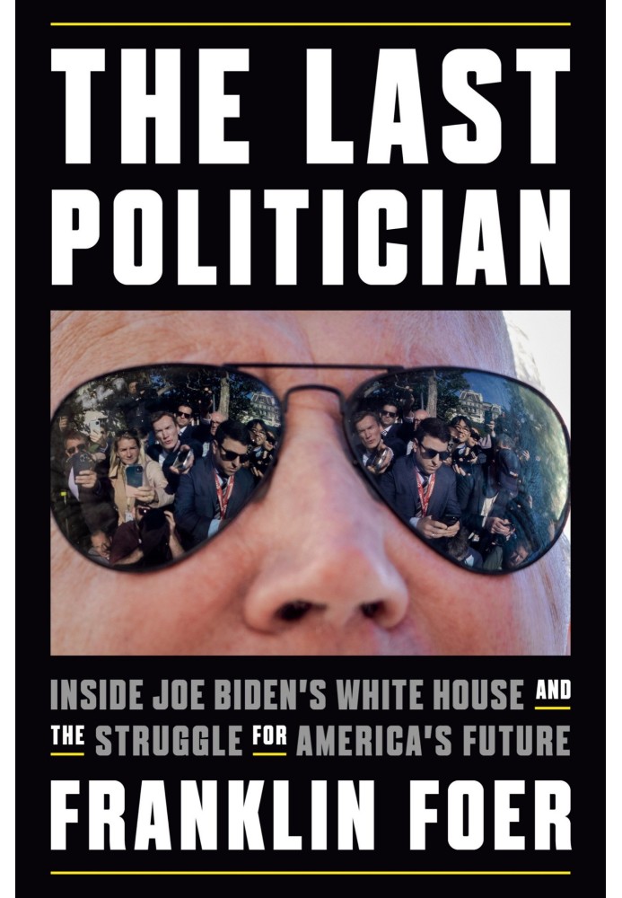 The last politician. Inside Joe Biden's White House and the fight for America's future