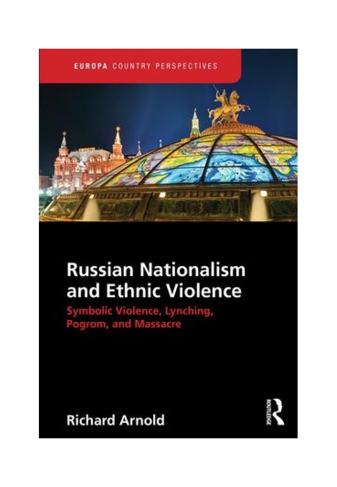 Russian Nationalism and Ethnic Violence: Symbolic Violence, Lynching, Pogrom, and Massacre