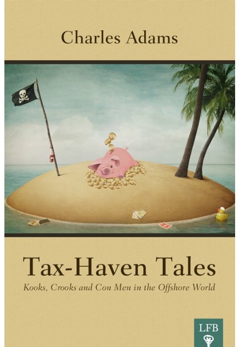 Tax-Haven Tales. Kooks, Crooks, and Con Men in the Offshore World