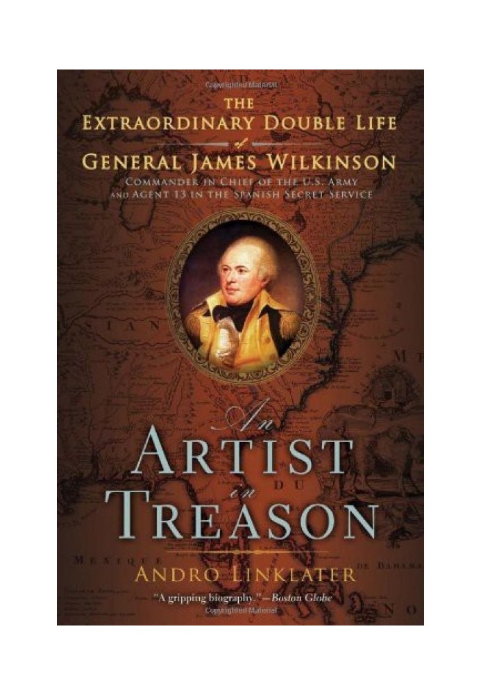 An Artist in Treason: The Extraordinary Double Life of General James Wilkinson