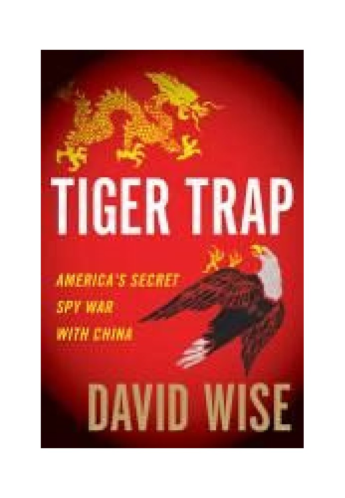 Tiger trap. America's Secret Spy War Against China