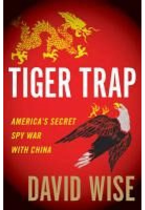 Tiger trap. America's Secret Spy War Against China