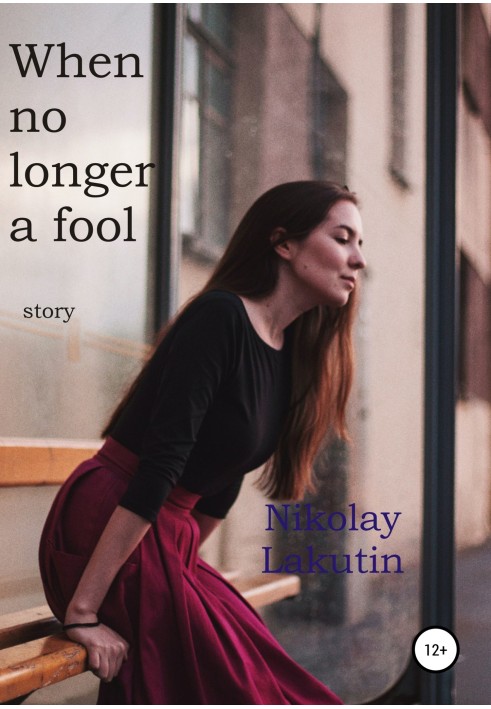 When no longer a fool. Story