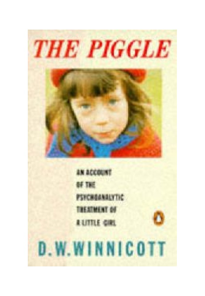 Piggle: Report on the Psychoanalytic Treatment of a Little Girl