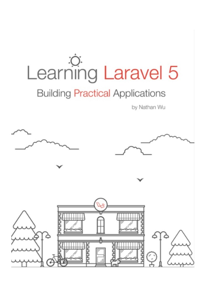 Learning Laravel 5 Building Practical Applications