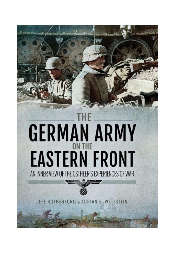 The German Army on the Eastern Front: An Inner View of the Ostheer's Experiences of War