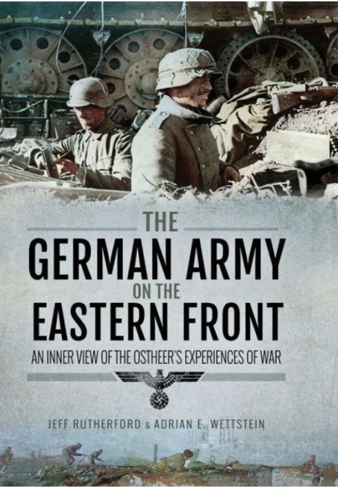 The German Army on the Eastern Front: An Inner View of the Ostheer's Experiences of War