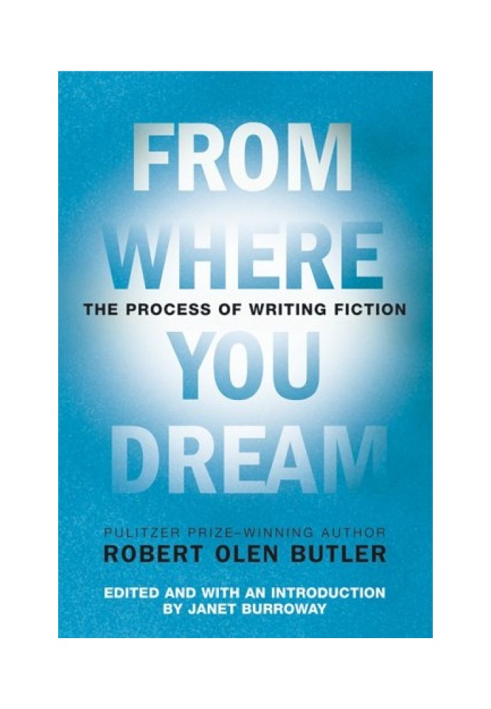 From Where You Dream: The Process of Writing Fiction