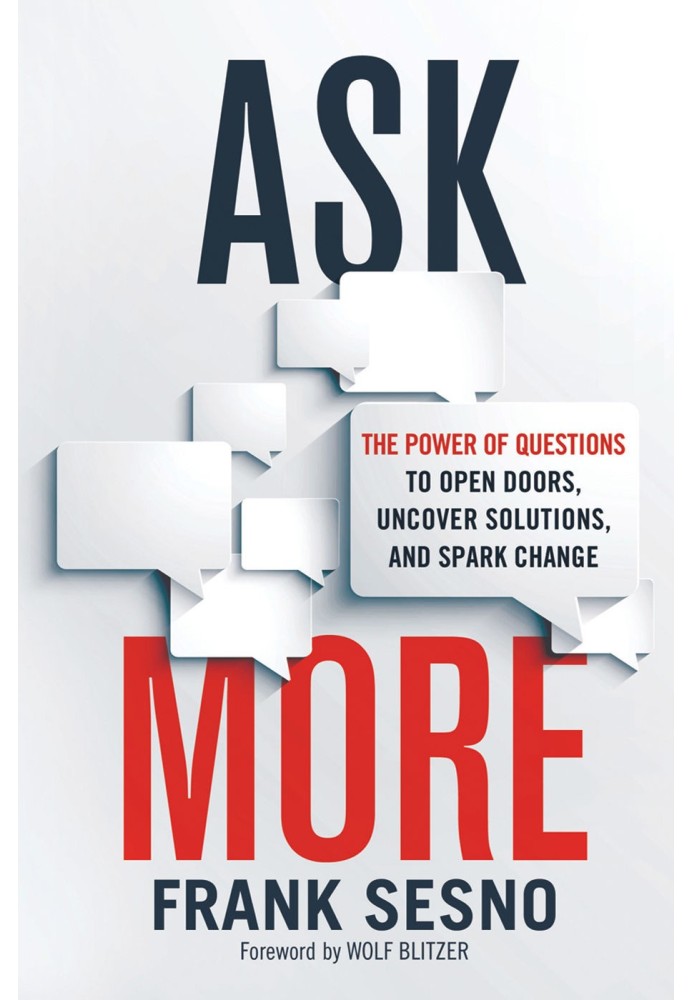 Ask More: The Power of Questions to Open Doors, Uncover Solutions, and Spark Change