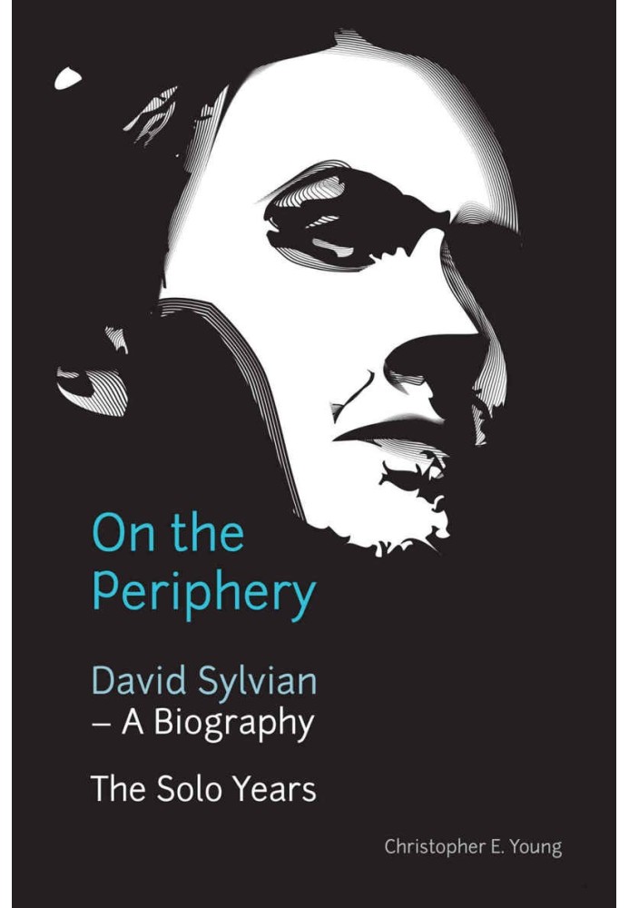 On The Periphery: David Sylvian – A Biography: The Solo Years