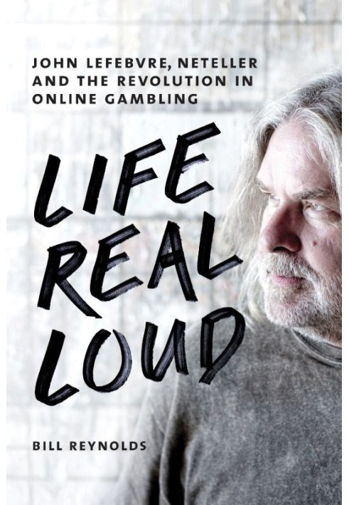 Life Real Loud: Джон Лефевр, Neteller і революція в азартних іграх онлайн