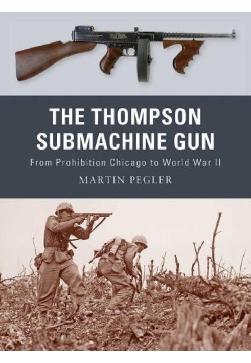 The Thompson Submachine Gun: From Prohibition Chicago to World War II