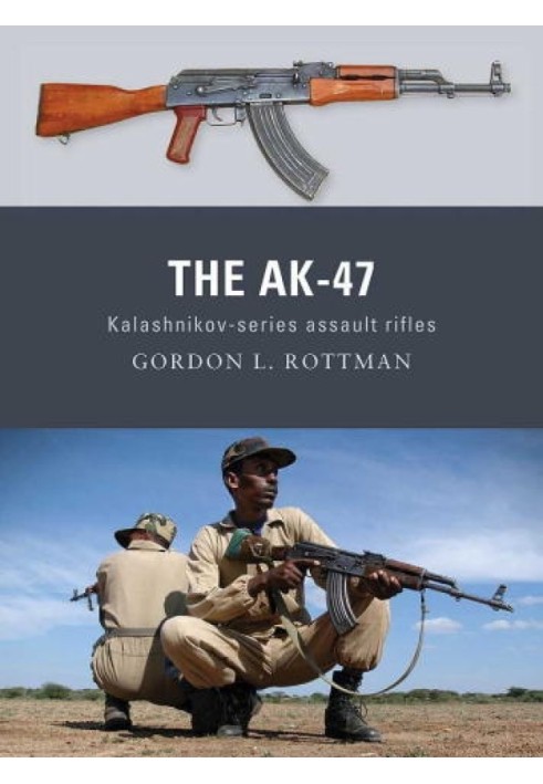 The AK-47: Kalashnikov-Series Assault Rifles