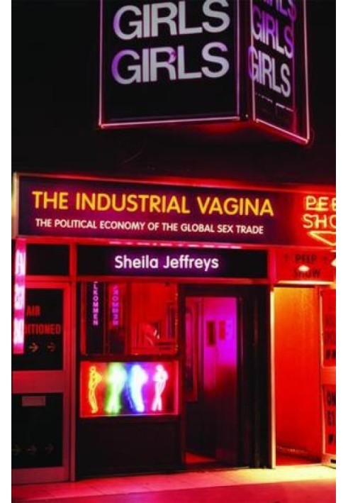 The Industrial Vagina: The Political Economy of the Global Sex Trade