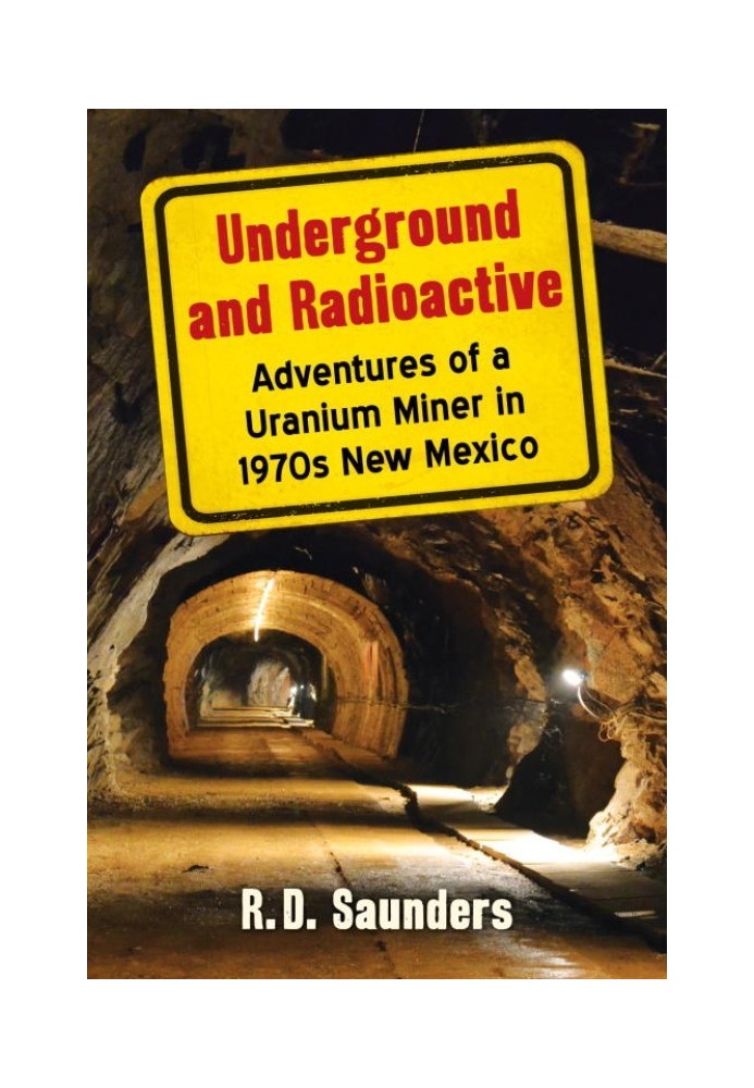 Underground and Radioactive: Adventures of a Uranium Miner in 1970s New Mexico