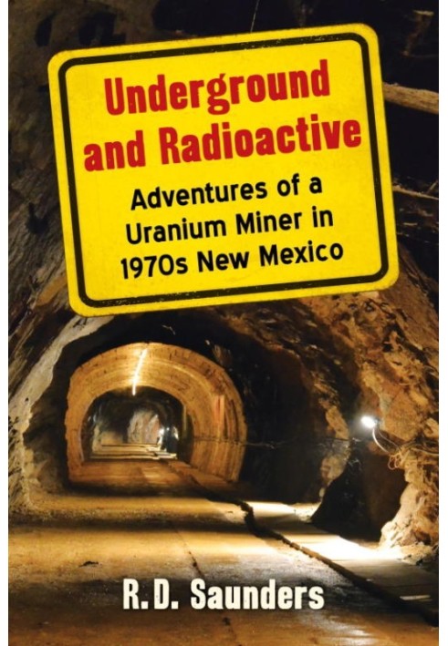 Underground and Radioactive: Adventures of a Uranium Miner in 1970s New Mexico