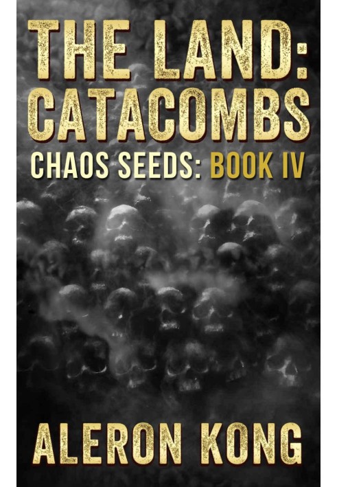 The Land: Catacombs (Chaos Seeds Book 4)