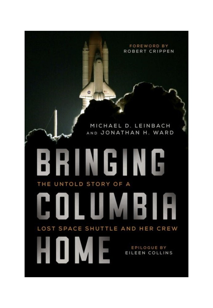 Bringing Columbia Home: The Untold Story of a Lost Space Shuttle and Her Crew