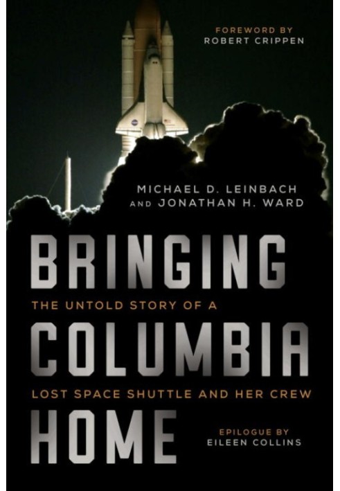 Bringing Columbia Home: The Untold Story of a Lost Space Shuttle and Her Crew