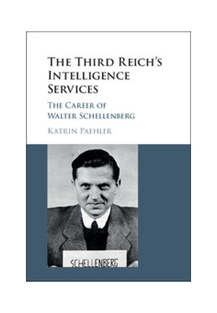 The Third Reich's Intelligence Services: The Career of Walter Schellenberg