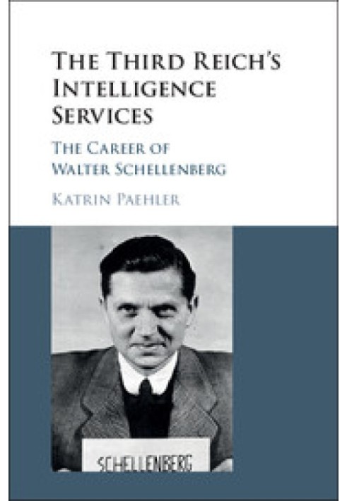 The Third Reich's Intelligence Services: The Career of Walter Schellenberg