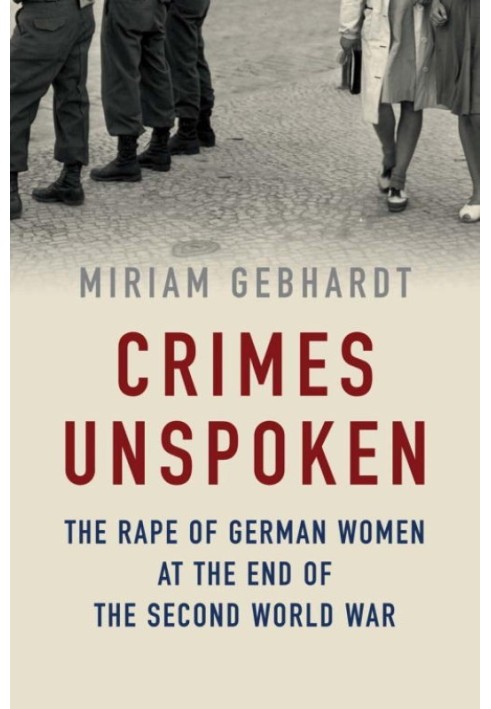 Crimes Unspoken: The Rape of German Women at the End of the Second World War