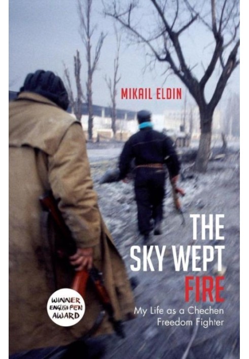 The Sky Wept Fire: My Life as a Chechen Freedom Fighter