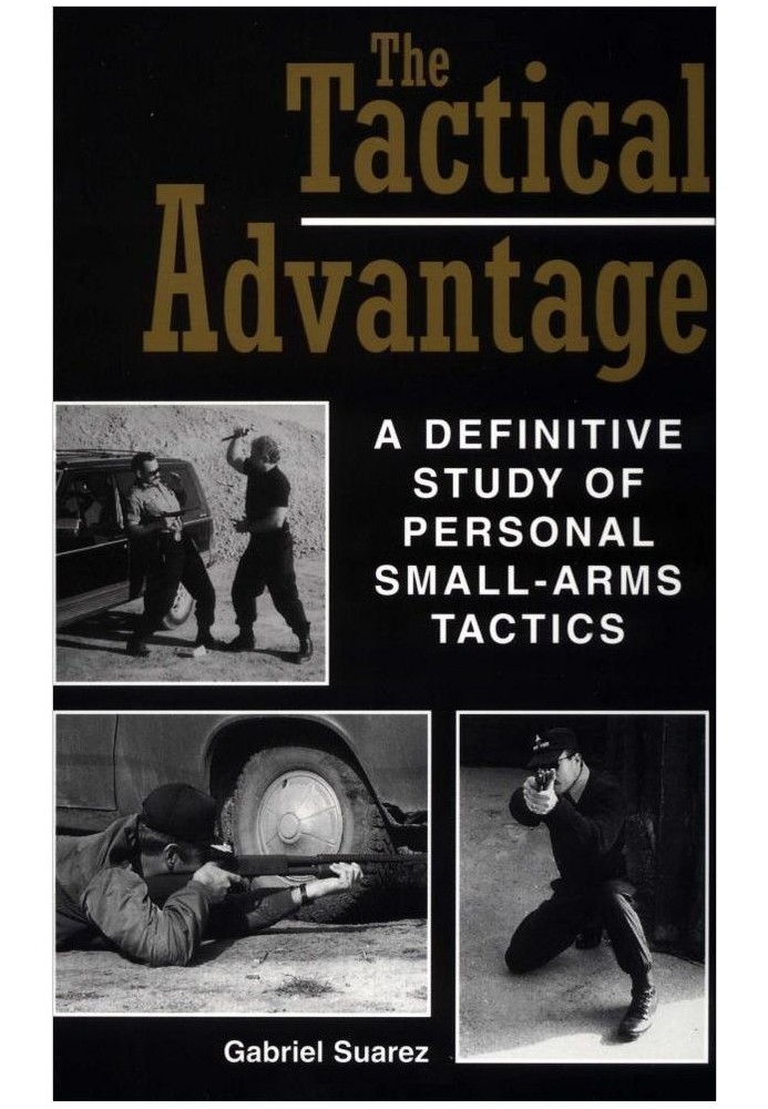 The Tactical Advantage: A Definitive Study Of Personal Small-Arms Tactics