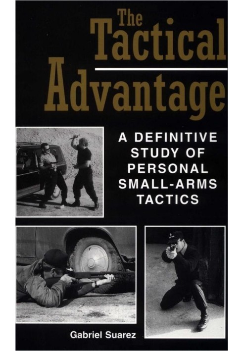 The Tactical Advantage: A Definitive Study Of Personal Small-Arms Tactics