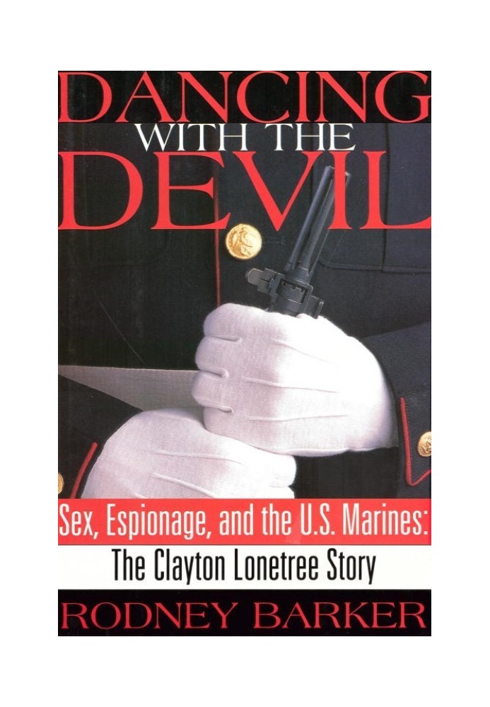 Dancing with the Devil: Sex, Espionage and the U.S. Marines: The Clayton Lonetree Story