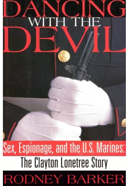 Dancing with the Devil: Sex, Espionage and the U.S. Marines: The Clayton Lonetree Story