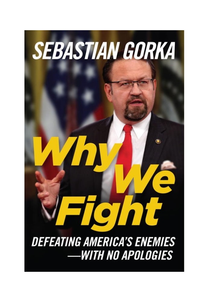 Why We Fight: Why We Fight: Defeating America's Enemies - With No Apologies