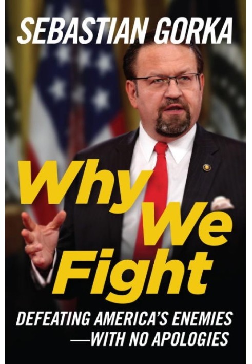 Why We Fight: Why We Fight: Defeating America's Enemies - With No Apologies