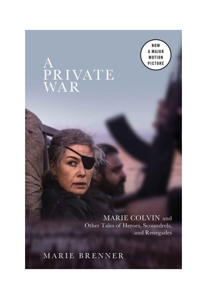 A Private War: Marie Colvin and Other Tales of Heroes, Scoundrels, and Renegades